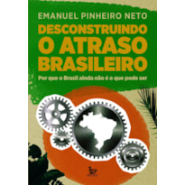 DESCONSTRUINDO O ATRASO BRASILEIRO: POR QUE O BRASIL AINDA NÃO É O QUE PODE SER