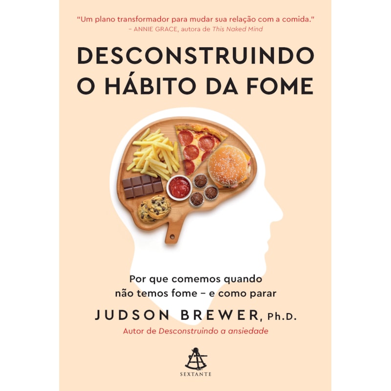 DESCONSTRUINDO O HÁBITO DA FOME: POR QUE COMEMOS QUANDO NÃO TEMOS FOME - E COMO PARAR