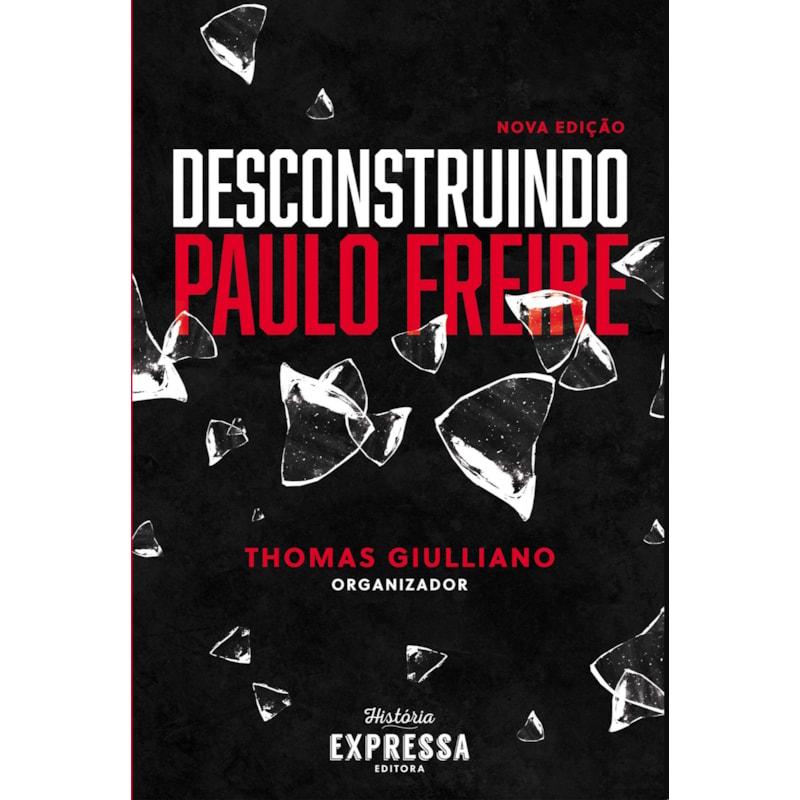 DESCONSTRUINDO PAULO FREIRE - NOVA EDIÇÃO
