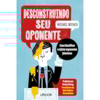 DESCONSTRUINDO SEU OPONENTE: COMO IDENTIFICAR E REFUTAR ARGUMENTOS FALACIOSOS