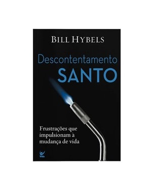 Descontentamento santo: frustrações que impulsionaram à mudança de vida