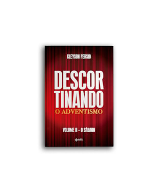 Descortinando o adventismo: volume ii - o sábado