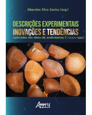 DESCRIÇÕES EXPERIMENTAIS, INOVAÇÕES E TENDÊNCIAS APLICADAS NOS ÓLEOS DE ANDIROBEIRAS (CARAPA SPP.)