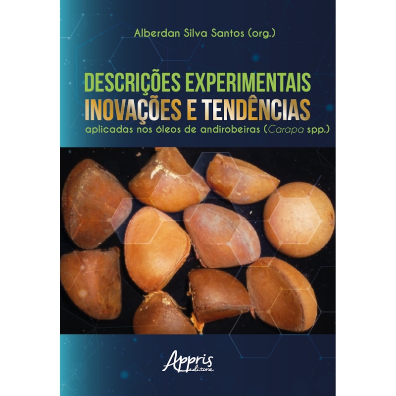 DESCRIÇÕES EXPERIMENTAIS, INOVAÇÕES E TENDÊNCIAS APLICADAS NOS ÓLEOS DE ANDIROBEIRAS (CARAPA SPP.)