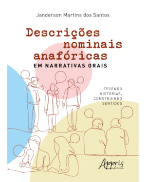 DESCRIÇÕES NOMINAIS ANAFÓRICAS EM NARRATIVAS ORAIS: TECENDO HISTÓRIAS, CONSTRUINDO SENTIDOS