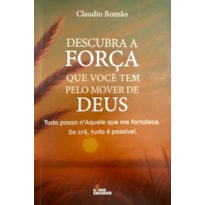 DESCUBRA A FORÇA QUE VOCÊ TEM PELO MOVER DE DEUS
