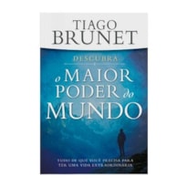 Descubra o maior poder do mundo: tudo que você precisa p/ ter uma vida extraordinária