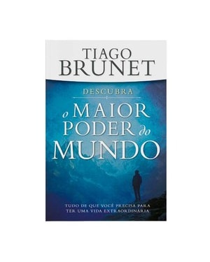 Descubra o maior poder do mundo: tudo que você precisa p/ ter uma vida extraordinária