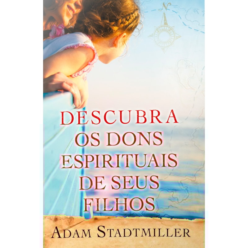 DESCUBRA OS DONS ESPIRITUAIS DE SEUS FILHOS