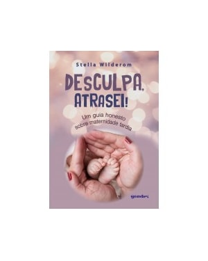 Desculpa, atrasei! Um guia honesto sobre maternidade tardia
