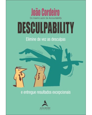 Desculpability: elimine de vez as desculpas e entregue resultados excepcionais