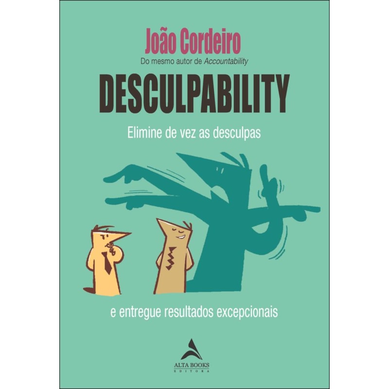 Desculpability: elimine de vez as desculpas e entregue resultados excepcionais