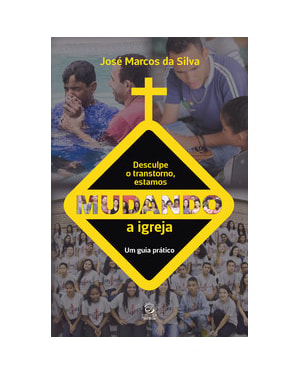 Desculpe o transtorno, estamos mudando a igreja: um guia prático