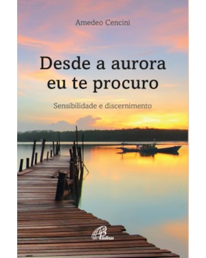 Desde a aurora eu te procuro: sensibilidade e discernimento