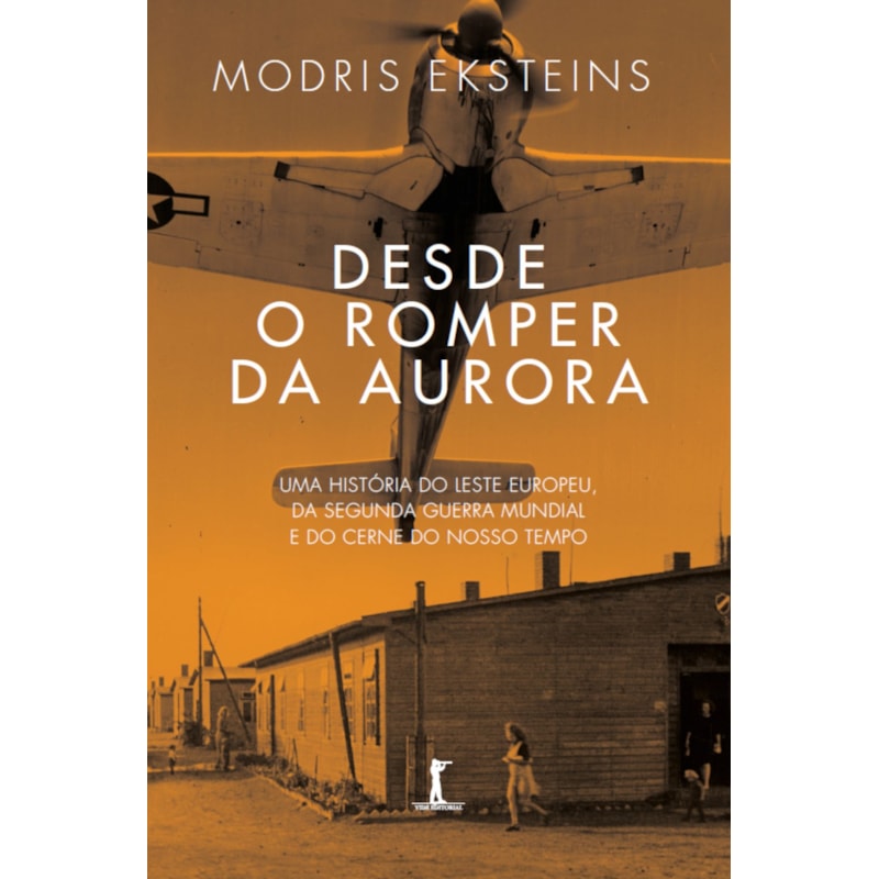 DESDE O ROMPER DA AURORA: UMA HISTÓRIA DO LESTE EUROPEU, DA SEGUNDA GUERRA MUNDIAL E DO CERNE DO NOSSO SÉCULO