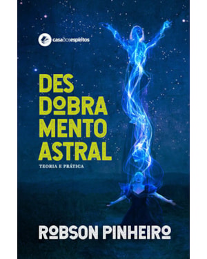 Desdobramento astral: teoria e prática