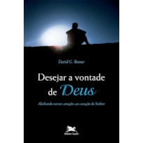 DESEJAR A VONTADE DE DEUS - ALINHANDO NOSSOS CORAÇÕES AO CORAÇÃO DO SENHOR