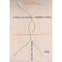 DESEJO DA TEORIA E A CONTINGENCIA PRATICA, O - DISCURSOS SOBRE E NA SALA DE - 1ª