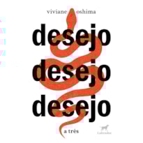DESEJO DESEJO DESEJO: A TRÊS