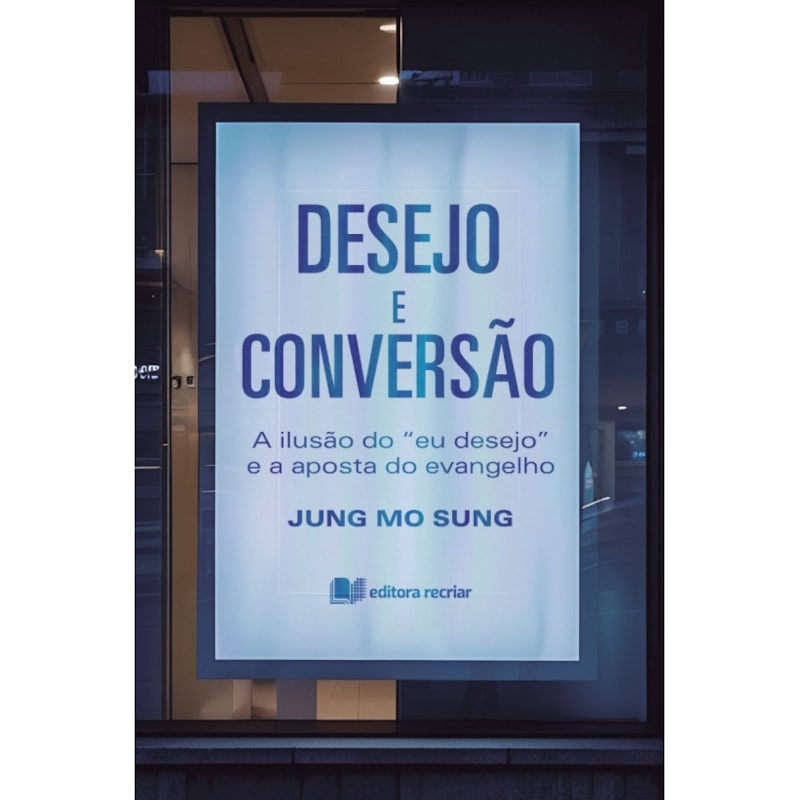 Desejo e conversão: a ilusão do eu desejo e a aposta do evangelho