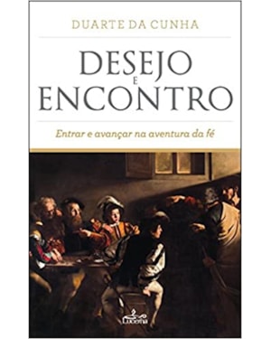 DESEJO E ENCONTRO - ENTRAR E AVANÇAR NA AVENTURA DA FÉ
