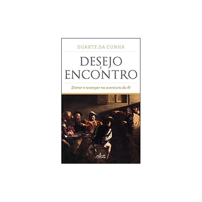 DESEJO E ENCONTRO - ENTRAR E AVANÇAR NA AVENTURA DA FÉ