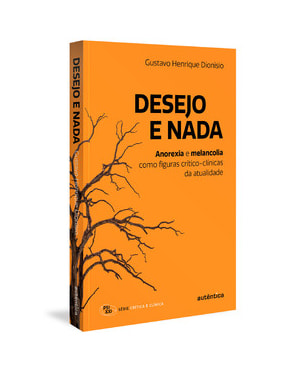 DESEJO E NADA: ANOREXIA E MELANCOLIA COMO FIGURAS CRÍTICO-CLÍNICAS DA ATUALIDADE