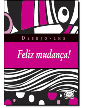 DESEJO-LHE FELIZ MUDANÇA!
