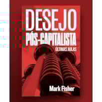 DESEJO PÓS-CAPITALISTA: ÚLTIMAS AULAS