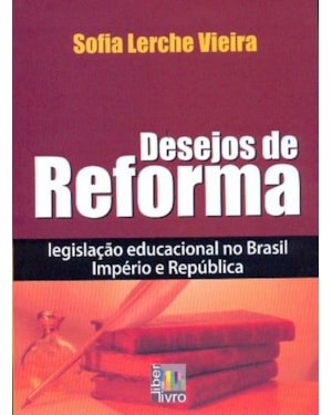 DESEJOS DE REFORMA - LEGISLACAO EDUCACIONAL NO...