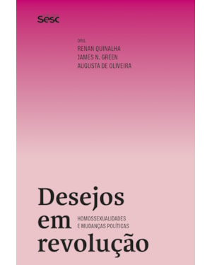 DESEJOS EM REVOLUÇÃO: HOMOSSEXUALIDADES E MUDANÇAS POLÍTICAS