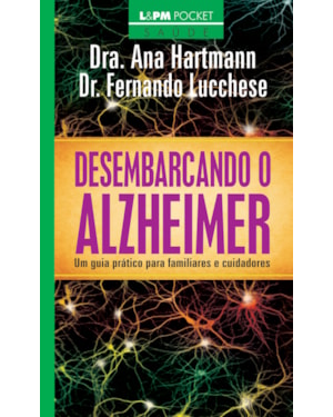 Desembarcando o alzheimer: um guia prático para familiares e cuidadores