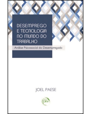 DESEMPREGO E TECNOLOGIA NO MUNDO DO TRABALHO: ANÁLISE PSICOSSOCIAL DO DESEMPREGADO