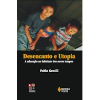 DESENCANTO E UTOPIA - A EDUCAÇÃO NO LABIRINTO DOS NOVOS TEMPOS