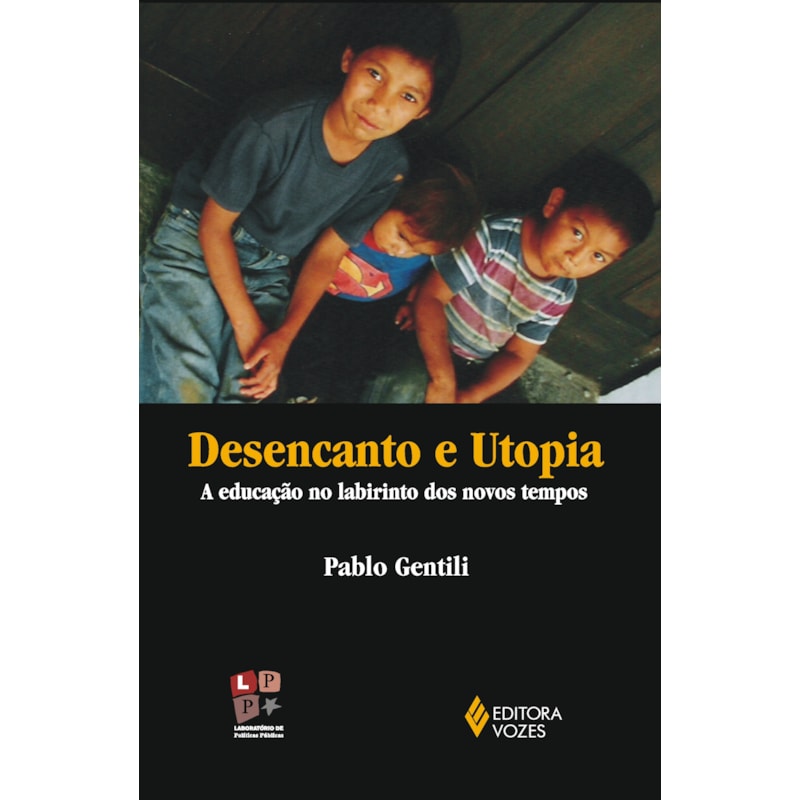 DESENCANTO E UTOPIA - A EDUCAÇÃO NO LABIRINTO DOS NOVOS TEMPOS