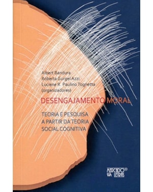 Desengajamento moral: teoria e pesquisa a partir da teoria social cognitiva