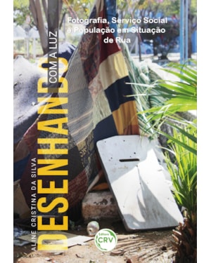 DESENHANDO COM A LUZ: FOTOGRAFIA, SERVIÇO SOCIAL E POPULAÇÃO EM SITUAÇÃO DE RUA