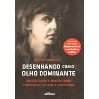 DESENHANDO COM O OLHO DOMINANTE: DECODIFICANDO A MANEIRA COMO PERCEBEMOS, CRIAMOS E APRENDEMOS