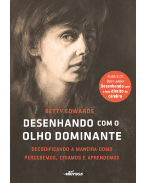 DESENHANDO COM O OLHO DOMINANTE: DECODIFICANDO A MANEIRA COMO PERCEBEMOS, CRIAMOS E APRENDEMOS