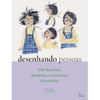 DESENHANDO PESSOAS: 100 DESAFIOS, PROJETOS E EXERCÍCIOS DIVERTIDOS