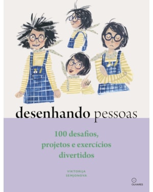 DESENHANDO PESSOAS: 100 DESAFIOS, PROJETOS E EXERCÍCIOS DIVERTIDOS