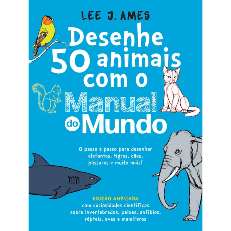 DESENHE 50 ANIMAIS COM O MANUAL DO MUNDO - EDIÇÃO AMPLIADA