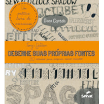 DESENHE SUAS PRÓPRIAS FONTES: 30 ESTUDOS PARA INSPIRAR NOVAS CRIAÇÕES