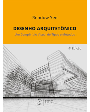 DESENHO ARQUITETÔNICO - UM COMPÊNDIO VISUAL DE TIPOS E MÉTODOS