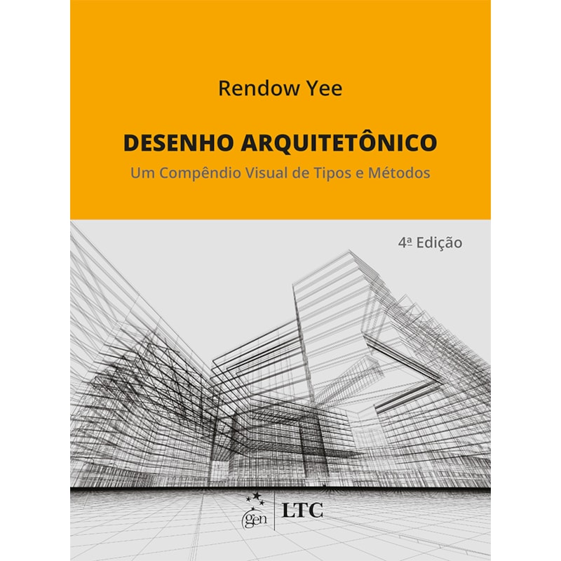 DESENHO ARQUITETÔNICO - UM COMPÊNDIO VISUAL DE TIPOS E MÉTODOS