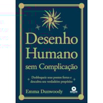 Desenho humano sem complicação: desbloqueie seus pontos fortes e descubra seu verdadeiro propósito