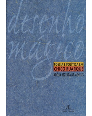 DESENHO MÁGICO: POESIA E POLÍTICA EM CHICO BUARQUE