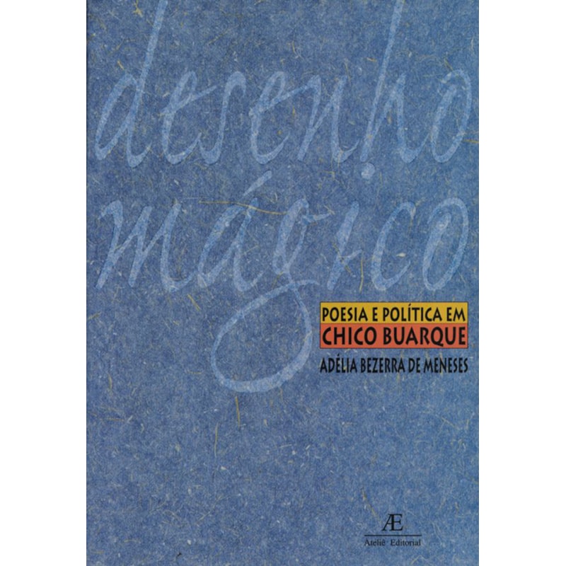 DESENHO MÁGICO: POESIA E POLÍTICA EM CHICO BUARQUE