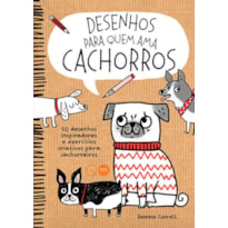 DESENHOS PARA QUEM AMA CACHORROS : 50 MODELOS INSPIRADORES E EXERCÍCIOS CRIATIVOS PARA CACHORREIROS