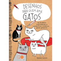 DESENHOS PARA QUEM AMA GATOS : 50 MODELOS INSPIRADORES E EXERCÍCIOS CRIATIVOS PARA GATEIROS